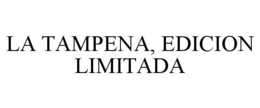 LA TAMPENA, EDICION LIMITADA trademark