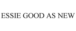 ESSIE GOOD AS NEW trademark
