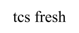 TCS FRESH trademark