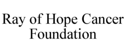 RAY OF HOPE CANCER FOUNDATION trademark
