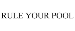 RULE YOUR POOL trademark