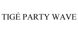 TIGÉ PARTY WAVE trademark