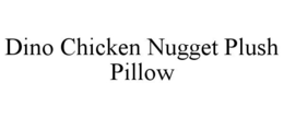 DINO CHICKEN NUGGET PLUSH PILLOW trademark