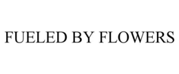 FUELED BY FLOWERS trademark