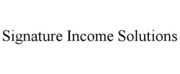 SIGNATURE INCOME SOLUTIONS trademark