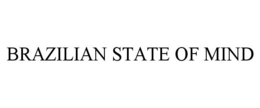 BRAZILIAN STATE OF MIND trademark
