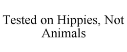 TESTED ON HIPPIES, NOT ANIMALS trademark