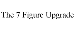 THE 7 FIGURE UPGRADE trademark