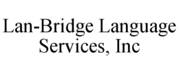LAN-BRIDGE LANGUAGE SERVICES, INC trademark