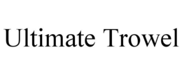 ULTIMATE TROWEL trademark