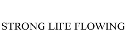 STRONG LIFE FLOWING trademark