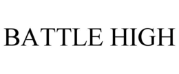 BATTLE HIGH trademark