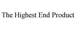 THE HIGHEST END PRODUCT trademark