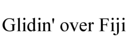 GLIDIN' OVER FIJI trademark