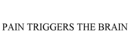 PAIN TRIGGERS THE BRAIN trademark
