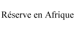 RÉSERVE EN AFRIQUE trademark