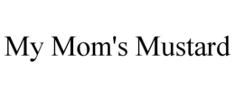 MY MOM'S MUSTARD trademark