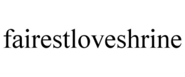 FAIRESTLOVESHRINE trademark