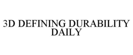 3D DEFINING DURABILITY DAILY trademark