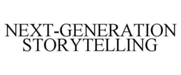 NEXT-GENERATION STORYTELLING trademark