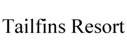 TAILFINS RESORT trademark