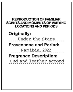 REPRODUCTION OF FAMILIAR SCENTS AND MOMENTS OF VARYING LOCATIONS AND PERIODS ORIGINALLY: UNDER THE STARS PROVENANCE AND PERIOD: NAMIBIA, 2022 FRAGRANCE DESCRIPTION: OUD AND LEATHER ACCORD trademark