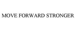MOVE FORWARD STRONGER trademark