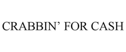 CRABBIN' FOR CASH trademark