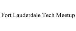FORT LAUDERDALE TECH MEETUP trademark