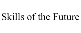 SKILLS OF THE FUTURE trademark