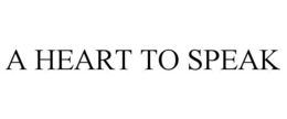 A HEART TO SPEAK trademark