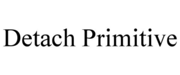 DETACH PRIMITIVE trademark