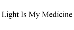 LIGHT IS MY MEDICINE trademark
