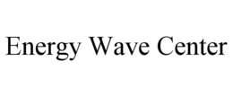 ENERGY WAVE CENTER trademark