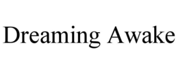 DREAMING AWAKE trademark
