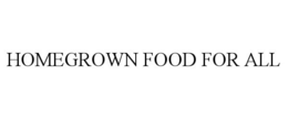 HOMEGROWN FOOD FOR ALL trademark