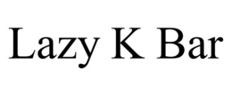 LAZY K BAR trademark