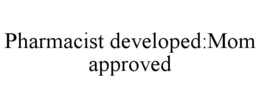 PHARMACIST DEVELOPED:MOM APPROVED trademark