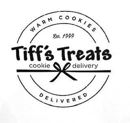 WARM COOKIES EST. 1999 TIFF'S TREATS COOKIE DELIVERY DELIVERED trademark