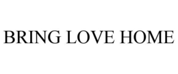 BRING LOVE HOME trademark
