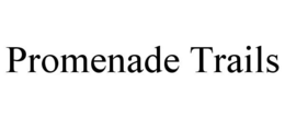 PROMENADE TRAILS trademark