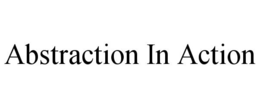 ABSTRACTION IN ACTION trademark