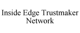 INSIDE EDGE TRUSTMAKER NETWORK trademark