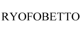 RYOFOBETTO trademark