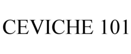CEVICHE 101 trademark