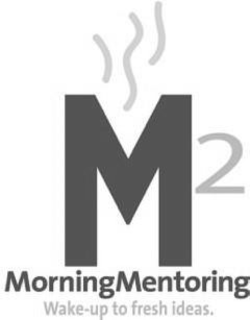 M2 MORNINGMENTORING WAKE-UP TO FRESH IDEAS. trademark