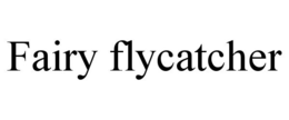 FAIRY FLYCATCHER trademark