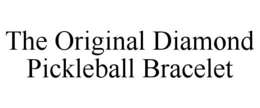 THE ORIGINAL DIAMOND PICKLEBALL BRACELET trademark