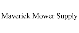 MAVERICK MOWER SUPPLY trademark