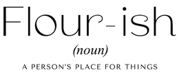 FLOUR-ISH (NOUN) A PERSON'S PLACE FOR THINGS trademark